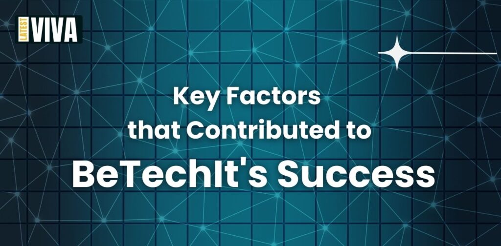 Key Factors that Contributed to BeTechIt's Success