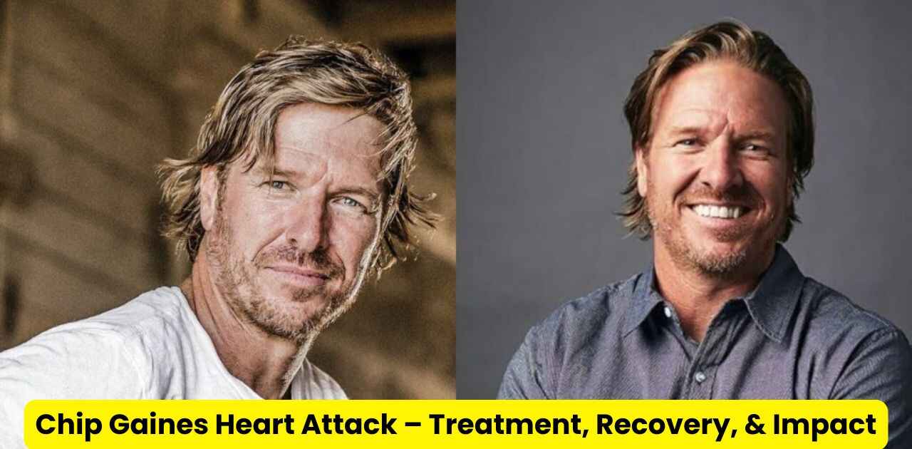 Chip Gaines Heart Attack – Treatment, Recovery, & Impact