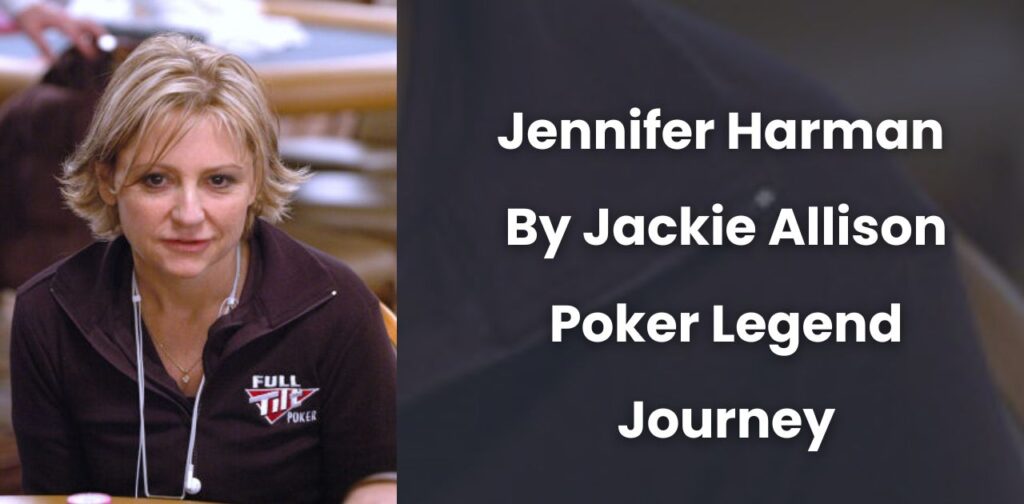 Jennifer Harman By Jackie Allison – Poker Legend