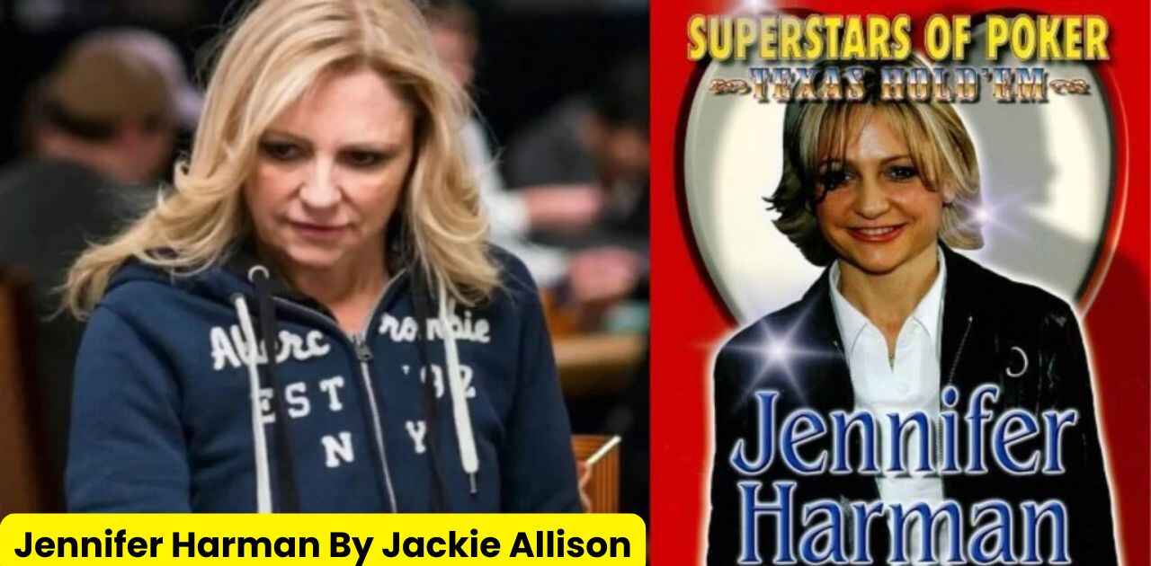 Jennifer Harman By Jackie Allison – Poker Legend’s Journey