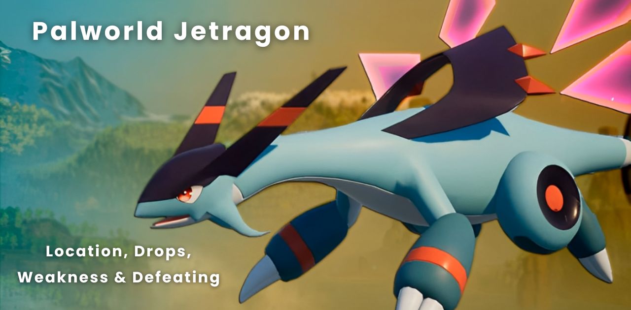 Palworld Jetragon Boss (Location, Drops, Weakness & Defeating)