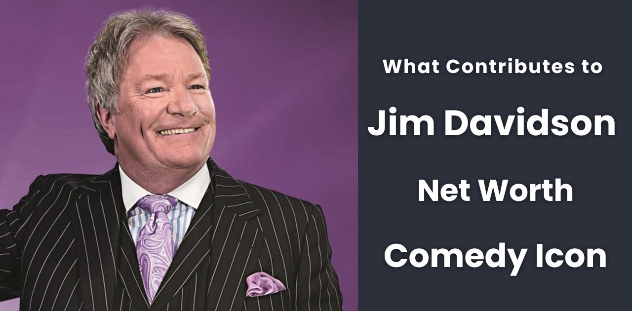 What Contributes to Jim Davidson Net Worth?