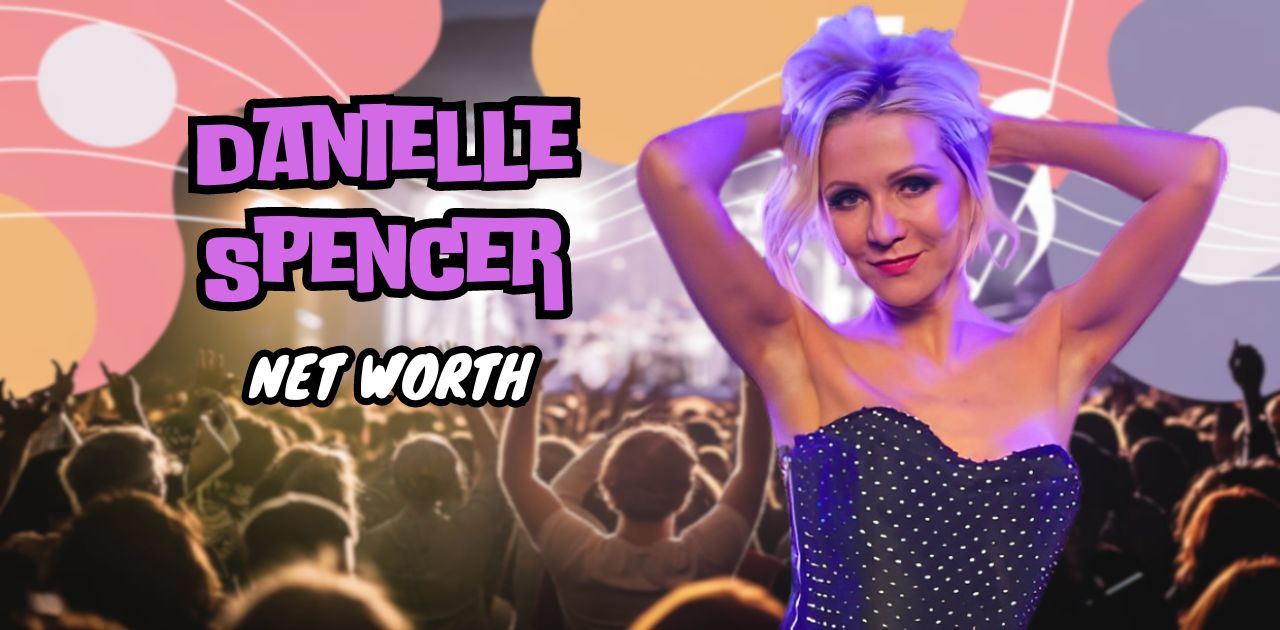 What is Danielle Spencer Net Worth 2024: Wealth Sources, Touring, Career Highlight, Philanthropy & More