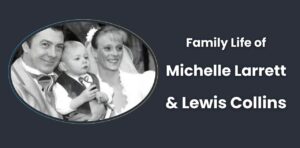 The Family Life of Michelle Larrett and Lewis Collins