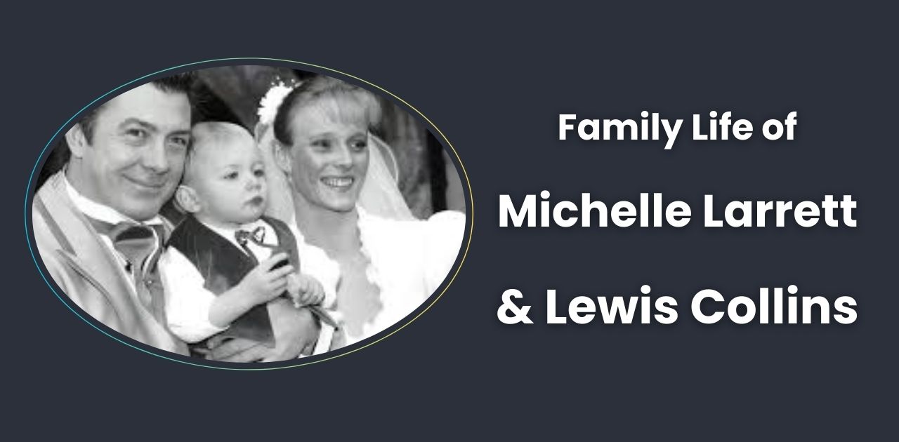 The Family Life of Michelle Larrett and Lewis Collins